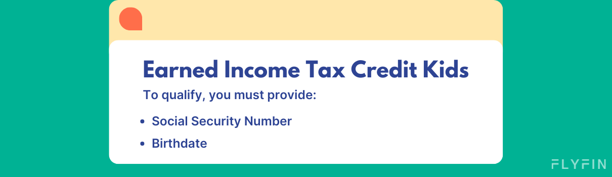 Image with text about Earned Income Tax Credit for kids. Requirements include providing Social Security Number and Birthdate. Relevant for tax purposes.